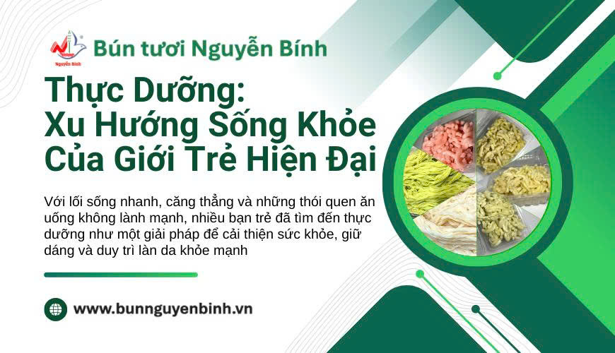 THỰC DƯỠNG: XU HƯỚNG SỐNG KHỎE CỦA GIỚI TRẺ HIỆN ĐẠI